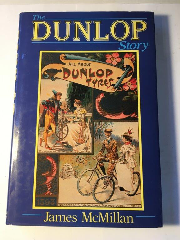 The Dunlop Story Author: James McMillanDate of Publication: 1989